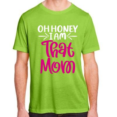 Oh Honey I Am That Mom Mothers Day For The Great Moms Cute Gift Adult ChromaSoft Performance T-Shirt