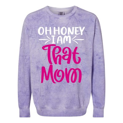 Oh Honey I Am That Mom Mothers Day For The Great Moms Cute Gift Colorblast Crewneck Sweatshirt