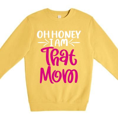 Oh Honey I Am That Mom Mothers Day For The Great Moms Cute Gift Premium Crewneck Sweatshirt