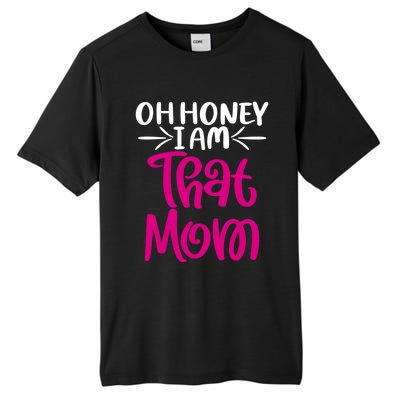 Oh Honey I Am That Mom Mothers Day For The Great Moms Cute Gift Tall Fusion ChromaSoft Performance T-Shirt