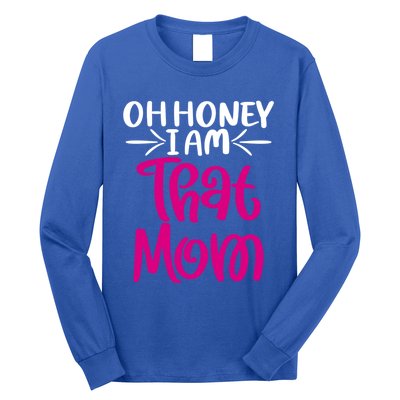 Oh Honey I Am That Mom Mothers Day For The Great Moms Cute Gift Long Sleeve Shirt