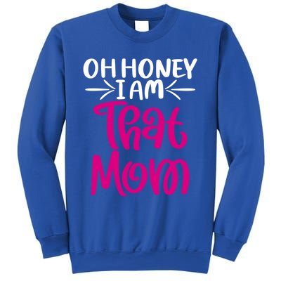 Oh Honey I Am That Mom Mothers Day For The Great Moms Cute Gift Sweatshirt