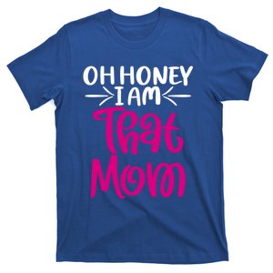 Oh Honey I Am That Mom Mothers Day For The Great Moms Cute Gift T-Shirt