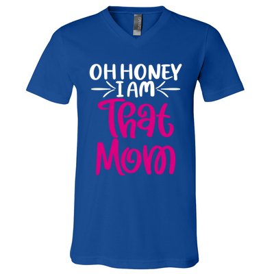 Oh Honey I Am That Mom Mothers Day For The Great Moms Cute Gift V-Neck T-Shirt