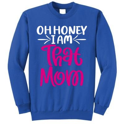 Oh Honey I Am That Mom Mothers Day For The Great Moms Cute Gift Tall Sweatshirt