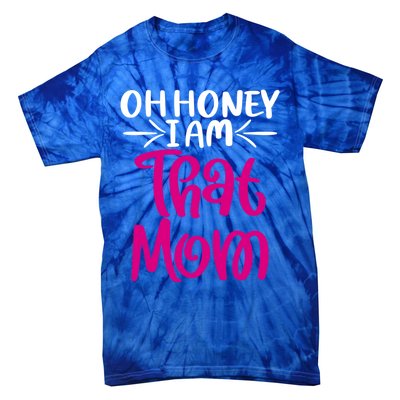 Oh Honey I Am That Mom Mothers Day For The Great Moms Cute Gift Tie-Dye T-Shirt