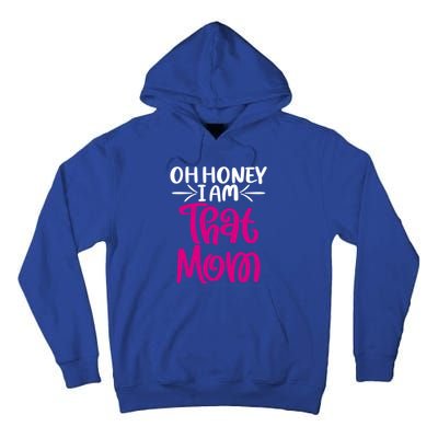 Oh Honey I Am That Mom Mothers Day For The Great Moms Cute Gift Tall Hoodie