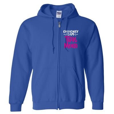 Oh Honey I Am That Mom Mothers Day For The Great Moms Cute Gift Full Zip Hoodie