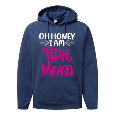 Oh Honey I Am That Mom Mothers Day For The Great Moms Cute Gift Performance Fleece Hoodie