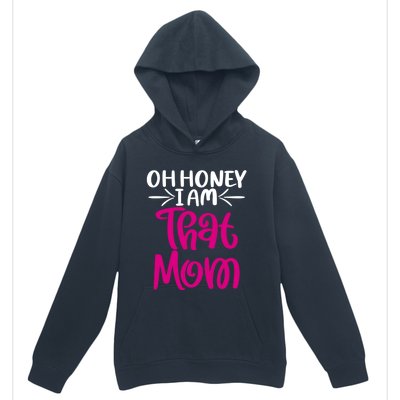 Oh Honey I Am That Mom Mothers Day For The Great Moms Cute Gift Urban Pullover Hoodie