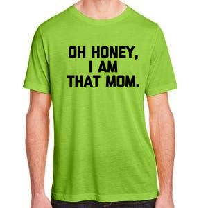 Oh Honey I Am That Mom Meaningful Gift Funny Saying Mom Life Mom Gift Adult ChromaSoft Performance T-Shirt