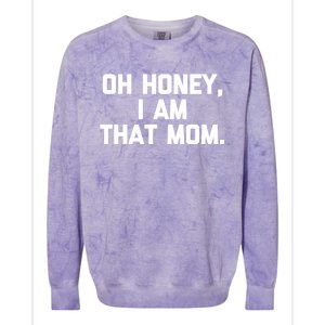 Oh Honey I Am That Mom Meaningful Gift Funny Saying Mom Life Mom Gift Colorblast Crewneck Sweatshirt