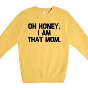 Oh Honey I Am That Mom Meaningful Gift Funny Saying Mom Life Mom Gift Premium Crewneck Sweatshirt