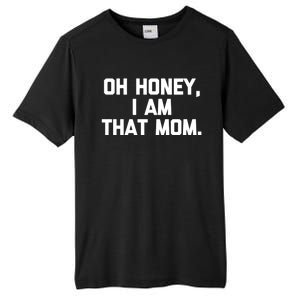 Oh Honey I Am That Mom Meaningful Gift Funny Saying Mom Life Mom Gift Tall Fusion ChromaSoft Performance T-Shirt