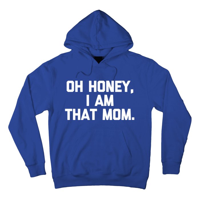 Oh Honey I Am That Mom Meaningful Gift Funny Saying Mom Life Mom Gift Hoodie