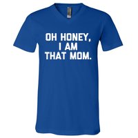 Oh Honey I Am That Mom Meaningful Gift Funny Saying Mom Life Mom Gift V-Neck T-Shirt