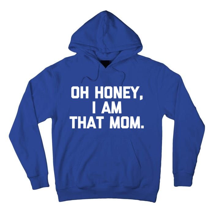 Oh Honey I Am That Mom Meaningful Gift Funny Saying Mom Life Mom Gift Tall Hoodie