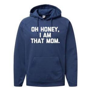 Oh Honey I Am That Mom Meaningful Gift Funny Saying Mom Life Mom Gift Performance Fleece Hoodie