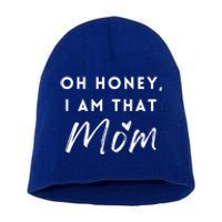 Oh Honey IM That Mom Funny Sarcastic Mom Life Humorous Mom Funny Gift Short Acrylic Beanie