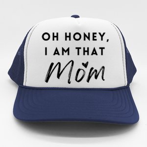 Oh Honey IM That Mom Funny Sarcastic Mom Life Humorous Mom Funny Gift Trucker Hat