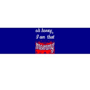 Oh Honey I Am That Mommy MotherS MomS Day Gift Great Gift Bumper Sticker