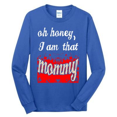 Oh Honey I Am That Mommy MotherS MomS Day Gift Great Gift Tall Long Sleeve T-Shirt