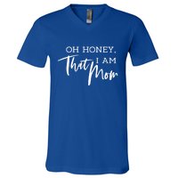 Oh Honey I Am That Mom Gift Funny Sarcastic Mom Life Humorous Gift V-Neck T-Shirt