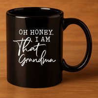 Oh Honey I Am That Grandma MotherS Day 11oz C Handle Ceramic Mug