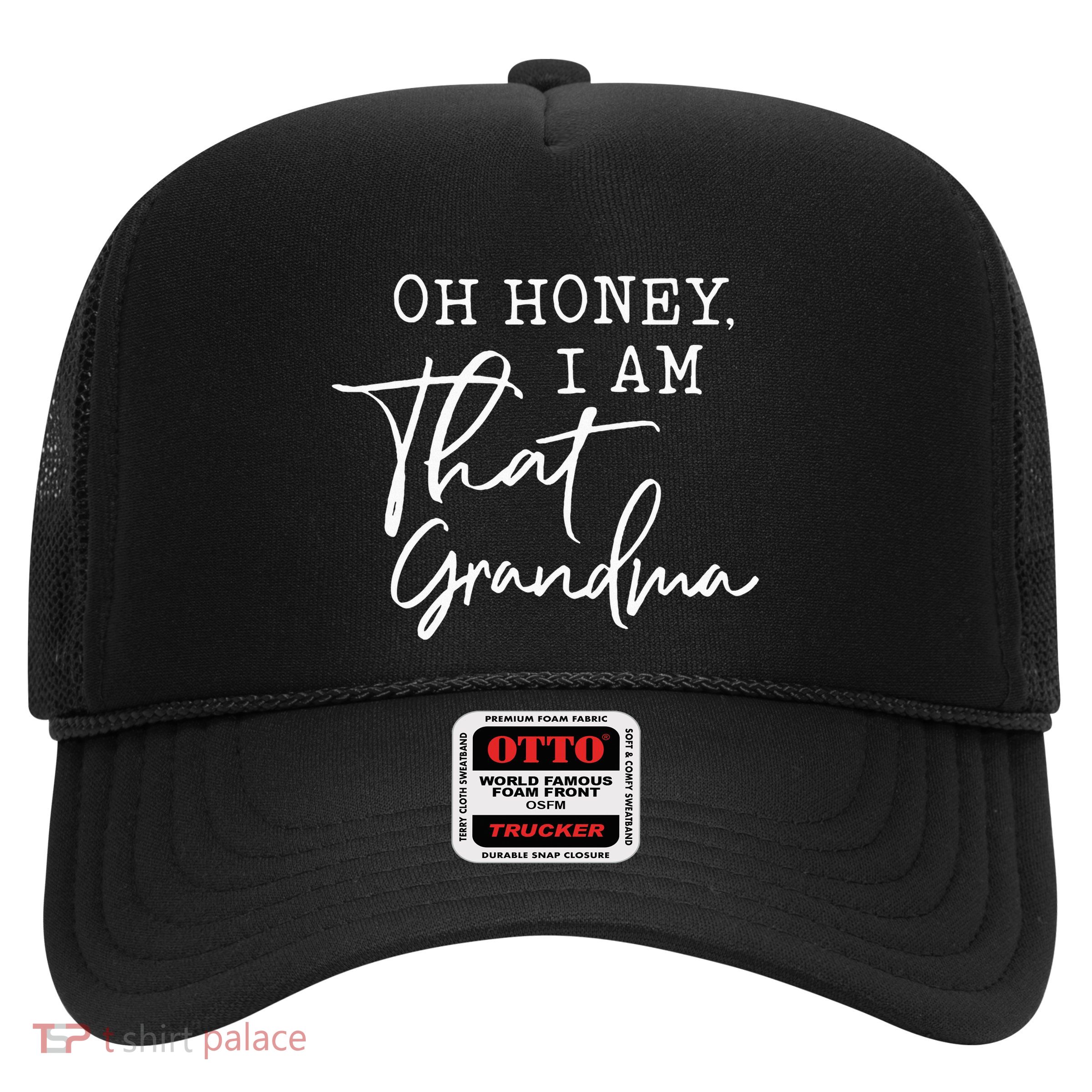 Oh Honey I Am That Grandma MotherS Day Trucker Hat