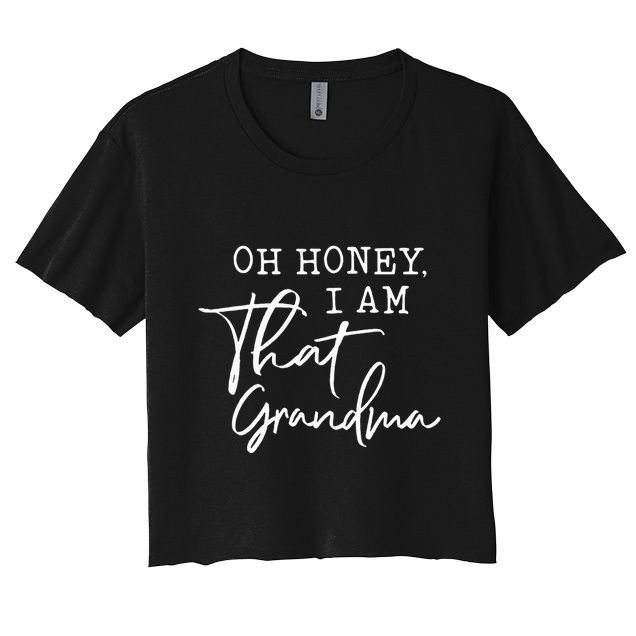 Oh Honey I Am That Grandma MotherS Day Crop Top