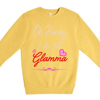 Oh Honey I Am That Glamma MotherS MomS Day Gift Cute Gift Premium Crewneck Sweatshirt