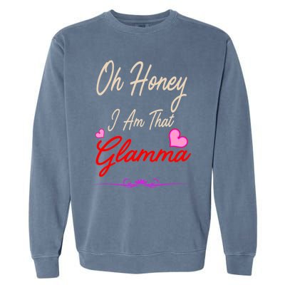 Oh Honey I Am That Glamma MotherS MomS Day Gift Cute Gift Garment-Dyed Sweatshirt