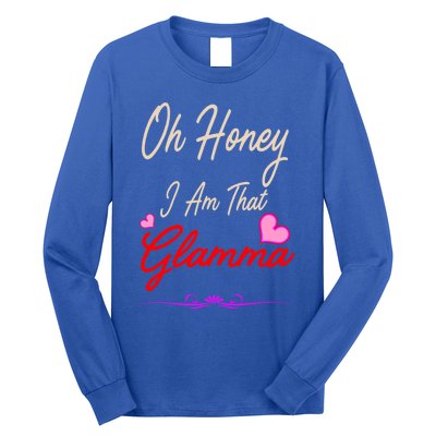 Oh Honey I Am That Glamma MotherS MomS Day Gift Cute Gift Long Sleeve Shirt