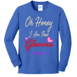 Oh Honey I Am That Glamma MotherS MomS Day Gift Cute Gift Kids Long Sleeve Shirt