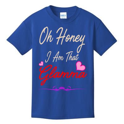 Oh Honey I Am That Glamma MotherS MomS Day Gift Cute Gift Kids T-Shirt