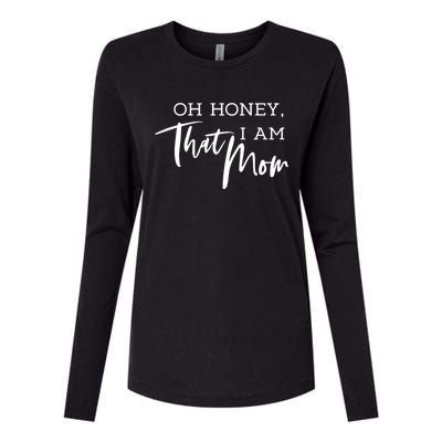 Oh Honey I Am That Mom Funny Sarcastic Mom Life Humorous Funny Gift Womens Cotton Relaxed Long Sleeve T-Shirt