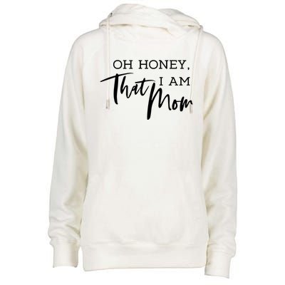 Oh Honey I Am That Mom Funny Sarcastic Mom Life Humorous Funny Gift Womens Funnel Neck Pullover Hood