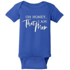 Oh Honey I Am That Mom Funny Sarcastic Mom Life Humorous Funny Gift Baby Bodysuit