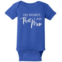 Oh Honey I Am That Mom Funny Sarcastic Mom Life Humorous Funny Gift Baby Bodysuit