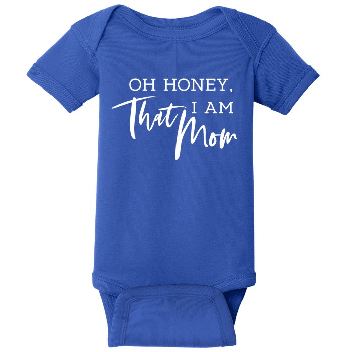 Oh Honey I Am That Mom Funny Sarcastic Mom Life Humorous Funny Gift Baby Bodysuit