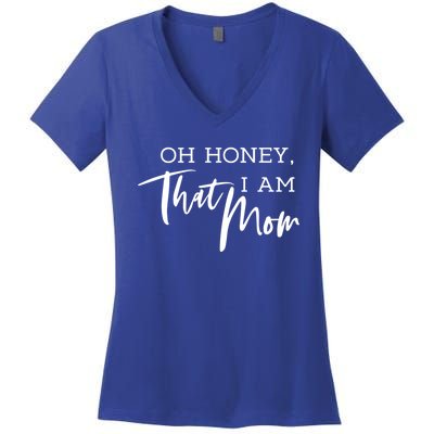 Oh Honey I Am That Mom Funny Sarcastic Mom Life Humorous Funny Gift Women's V-Neck T-Shirt