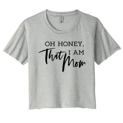 Oh Honey I Am That Mom Funny Sarcastic Mom Life Humorous Funny Gift Women's Crop Top Tee