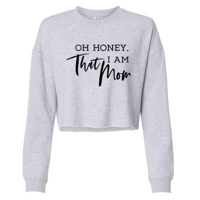 Oh Honey I Am That Mom Funny Sarcastic Mom Life Humorous Funny Gift Cropped Pullover Crew