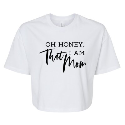 Oh Honey I Am That Mom Funny Sarcastic Mom Life Humorous Funny Gift Bella+Canvas Jersey Crop Tee