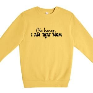 Oh Honey I Am That Mom Gift For Mother's Day Premium Crewneck Sweatshirt