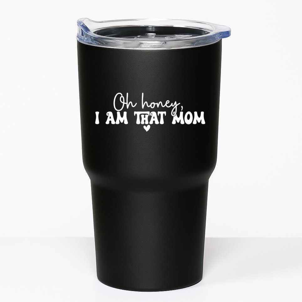 Oh Honey I Am That Mom Gift For Mother's Day Tumbler
