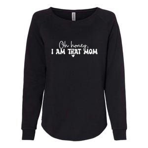 Oh Honey I Am That Mom Gift For Mother's Day Womens California Wash Sweatshirt