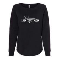 Oh Honey I Am That Mom Gift For Mother's Day Womens California Wash Sweatshirt