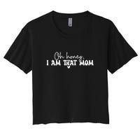 Oh Honey I Am That Mom Gift For Mother's Day Women's Crop Top Tee