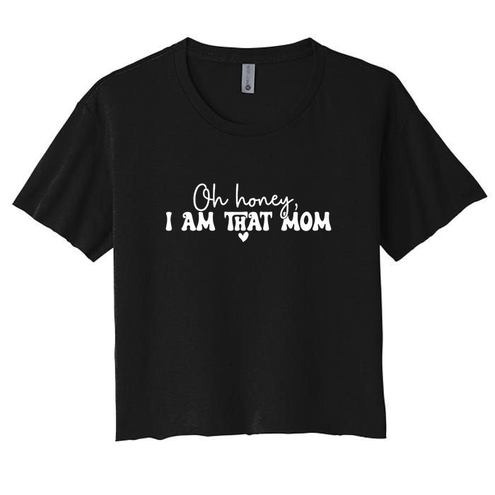 Oh Honey I Am That Mom Gift For Mother's Day Women's Crop Top Tee